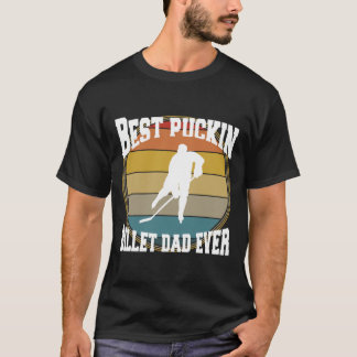 Hockey Best Puckin Billet Dad T-Shirt