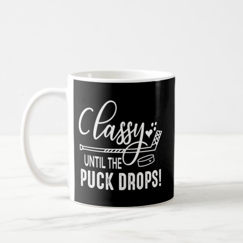 Hockey Classy Until The Puck Drops Love Hockey Coffee Mug