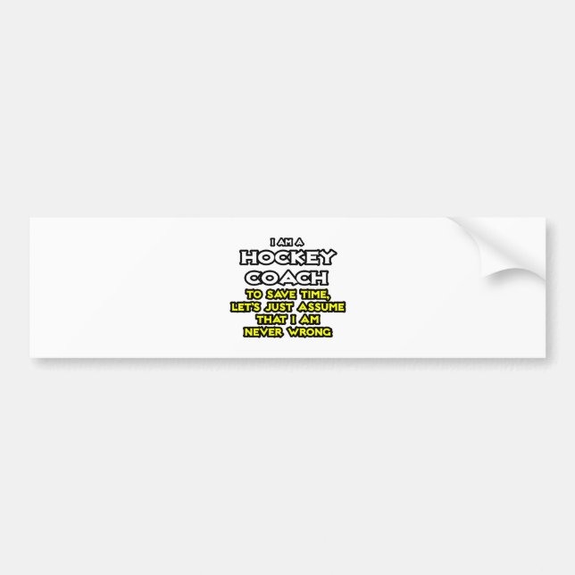 Hockey Coach...Assume I Am Never Wrong Bumper Sticker (Front)
