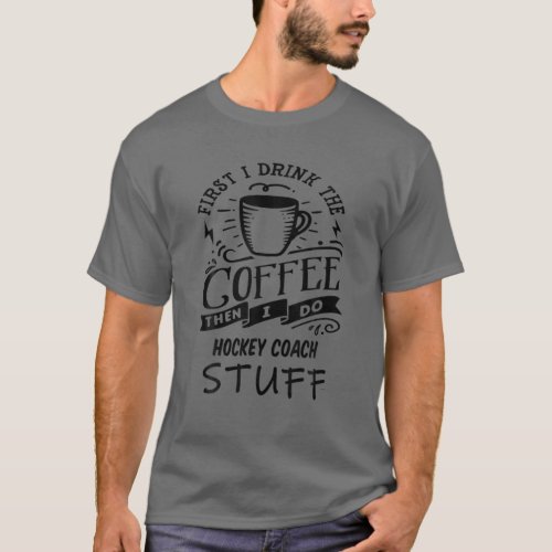 Hockey Coach Coffee Quote Funny Black T_Shirt