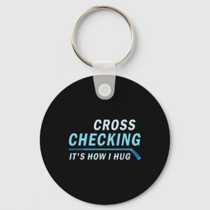 Hockey Cross Checking It is How I Hug Men Women Keychain