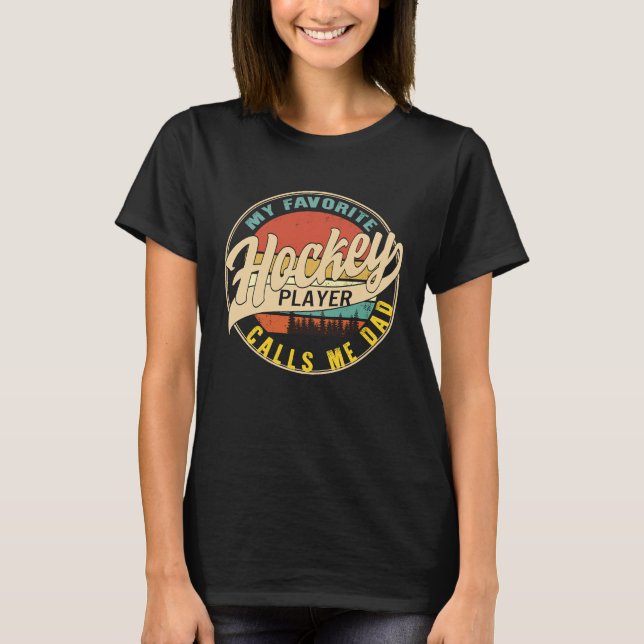 Hockey Dad Favorite Hockey Player Calls Me Dad Fat T-Shirt (Front)