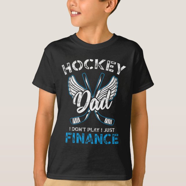 Hockey Dad I Don't Play I Just Finance  T-Shirt (Front)