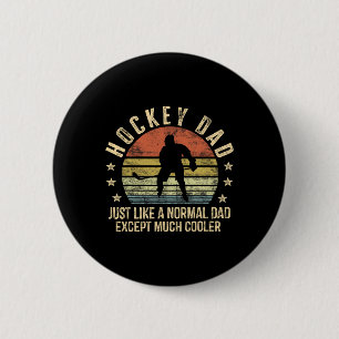 Hockey Dad Just Like A Normal Dad Except Much Cool Button