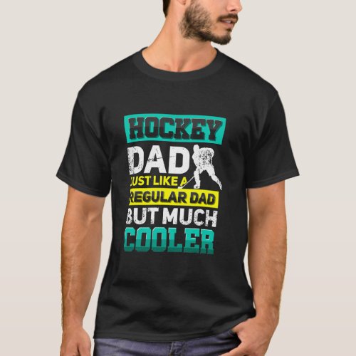 Hockey dad just like a regular dad but much T_Shirt