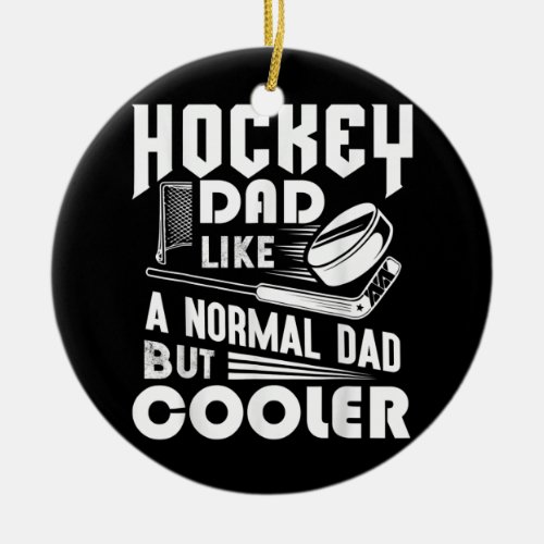 Hockey Dad Like A Normal Dad But Cooler Funny  Ceramic Ornament
