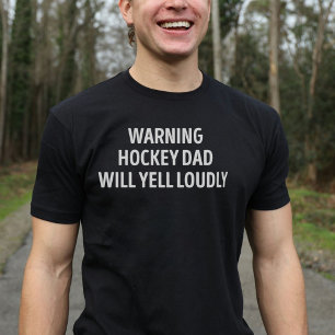 Hockey Dad Will Yell Loudly Funny T-Shirt