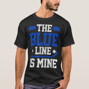 Hockey Defenseman The Blue Line Is Mine Hockey Pla T-Shirt