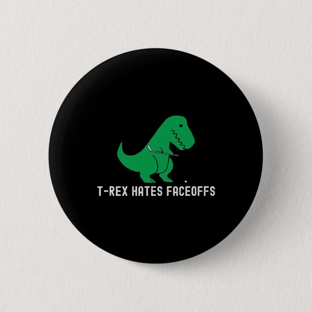 Hockey Dinosaur T-rex Funny Hates Faceoffs Love  Button (Front)