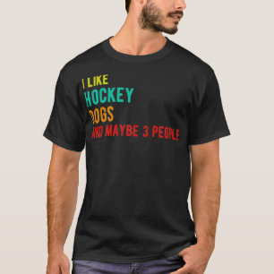 Hockey dogs funny birthday i like Hockey dogs and T-Shirt
