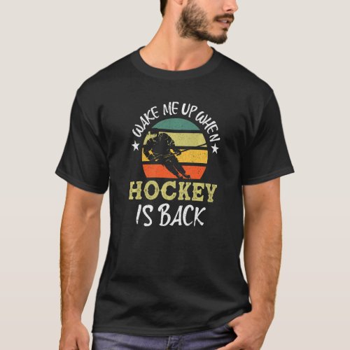 Hockey Fans Wake Me Up When Hockey Is Back  Ice Ho T_Shirt