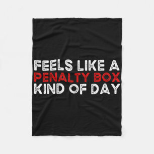 Hockey - Feels Like A Penalty Box Day - Hockey Pla Fleece Blanket