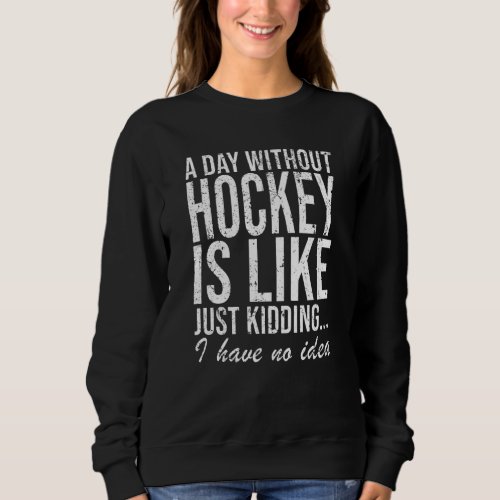 Hockey Field Hockey Sport Funny Saying Gift Sweatshirt