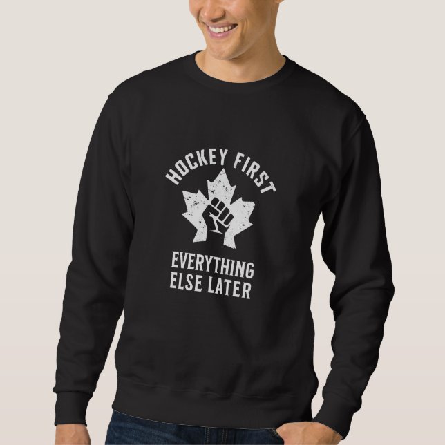 Hockey first, everything else later sweatshirt (Front)