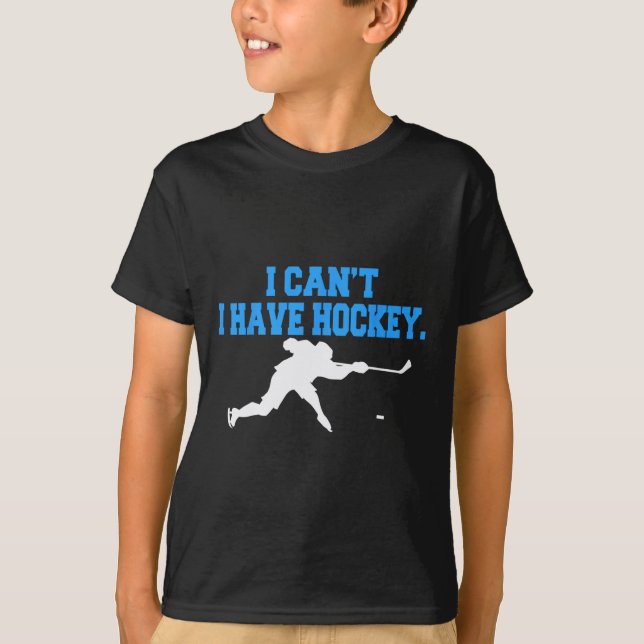 Hockey  For Men  I Can't I Have Hockey  T-Shirt (Front)