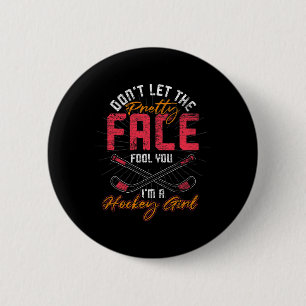 Hockey Girl Dont Let The Pretty Face Fool You Ice Button