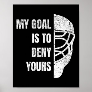 Hockey Goalie Hoodie - My Goal Is To Deny Yours Poster