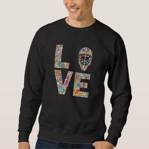 Hockey Goalie Mask Love Flowers Sweatshirt