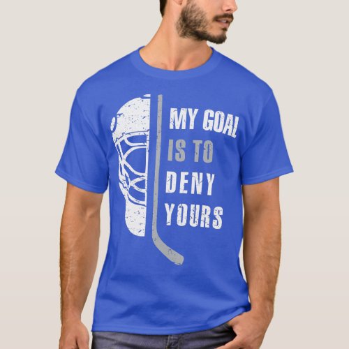Hockey Goalie Shirt My Goal Is To Deny Yours Birth