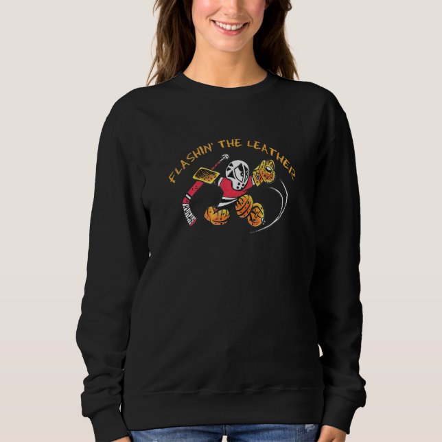 Hockey Goalie Small Saves Flashin' The Leather Glo Sweatshirt (Front)