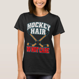 Hockey hair do not care hockey players ice hockey T-Shirt
