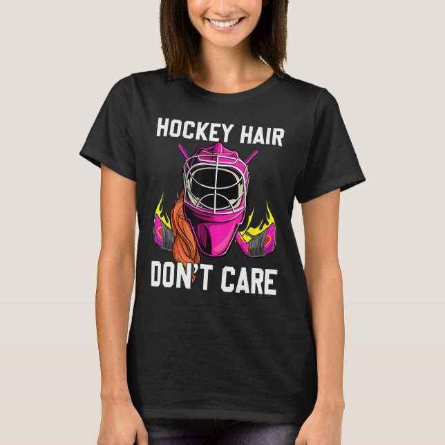 Hockey Hair Dont Care Funny Ice Hockey Goalie For  T-Shirt (Front)