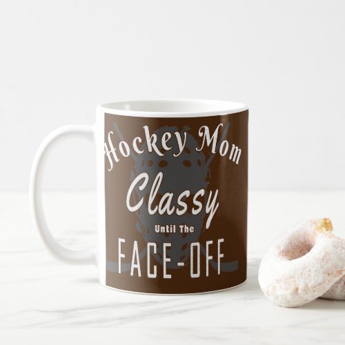 Hockey Hockey Mom Classy Until The Face Off  Coffee Mug