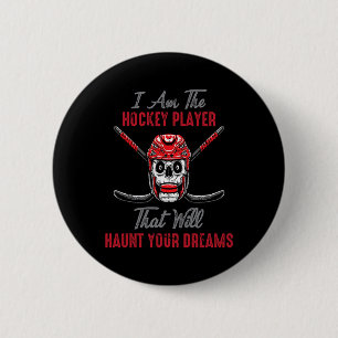 Hockey - I Am The Hockey Player That Will Haunt Yo Button