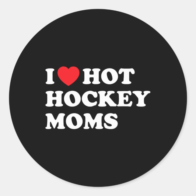 Hockey I Love Hot Hockey Moms  Classic Round Sticker (Front)