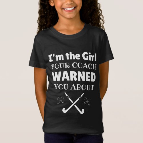 Hockey Im the girl your coach warned you about T_Shirt