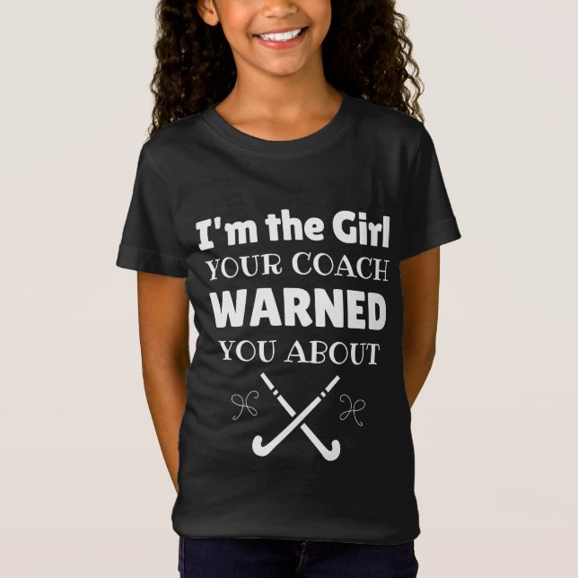 Hockey: I'm the girl your coach warned you about T-Shirt (Front)