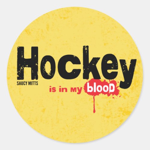 Hockey is in My Blood Classic Round Sticker