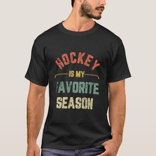 Hockey Is My Favorite Season Hockey T-Shirt (Front)