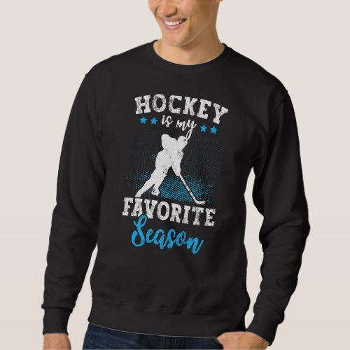 Hockey Is My Favorite Season Ice Hockey Player Coa Sweatshirt