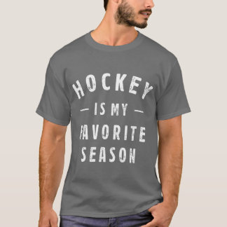 Hockey Is My Favorite Season Saying For Sports fam T-Shirt