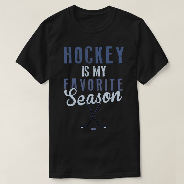 Hockey Is My Favorite Season  T-Shirt (Design Front)