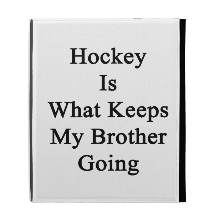 Hockey Is What Keeps My Brother Going iPad Folio Cover