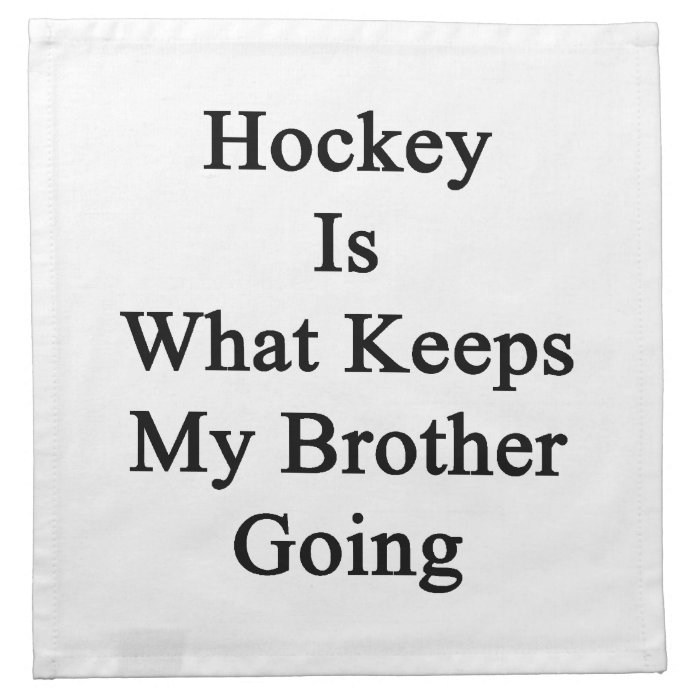 Hockey Is What Keeps My Brother Going Napkins