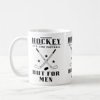 Hockey It’s Like Football But For Men Funny Hockey Coffee Mug