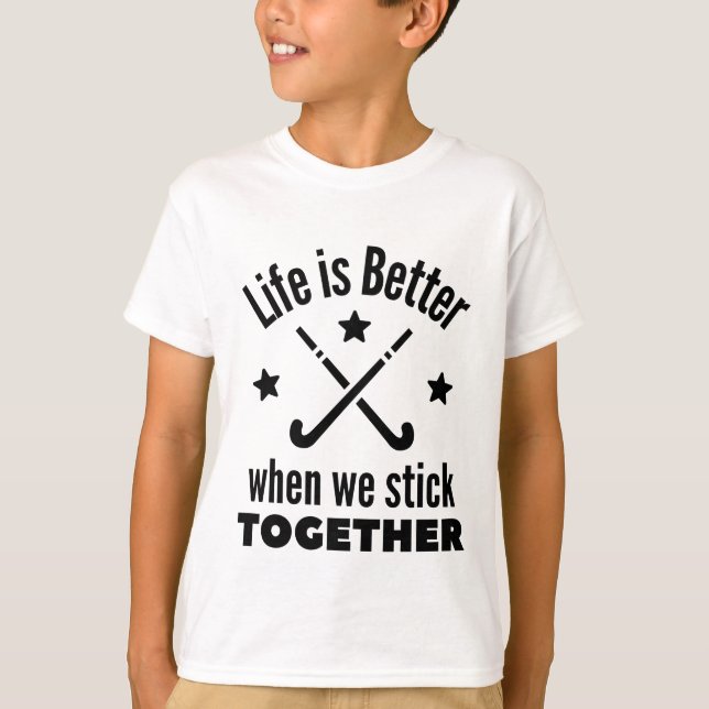Hockey: Life is better when we stick together. T-Shirt (Front)