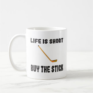 Hockey Life is Short Buy the Stick Coffee Mug
