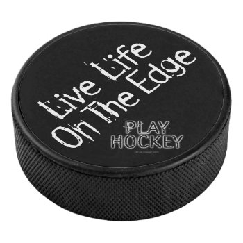 (hockey) Life On The Edge Hockey Puck by eBrushDesign at Zazzle