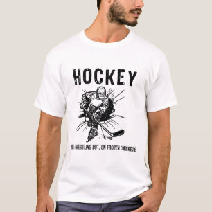 Hockey Like Wrestling But On Frozen Concrete Funny T-Shirt