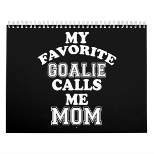Hockey Lover My Favorite Goalie Calls Me Mom Calendar