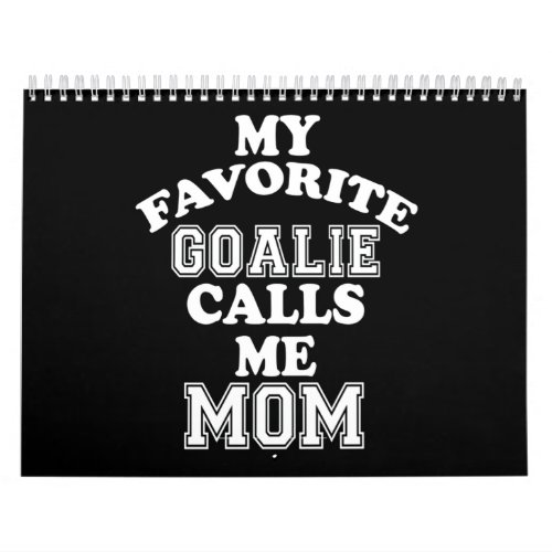 Hockey Lover  My Favorite Goalie Calls Me Mom Calendar