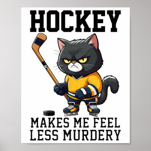 Hockey Makes Me Feel Less Murdery Cat Hockey For W Poster