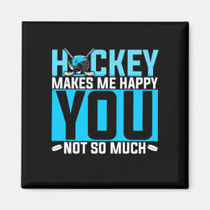 Hockey Makes Me Happy You Not So Much Funny Joke Magnet