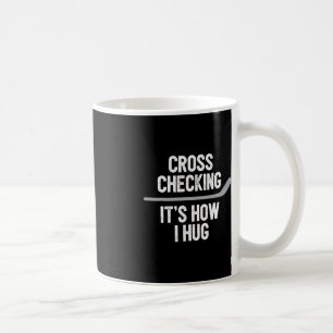 Hockey Men Women Cross Checking It's How I Hug Coffee Mug
