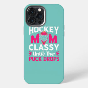 Hockey Mom Classy Until The Puck Drops Mothers iPhone 13 Pro Max Case