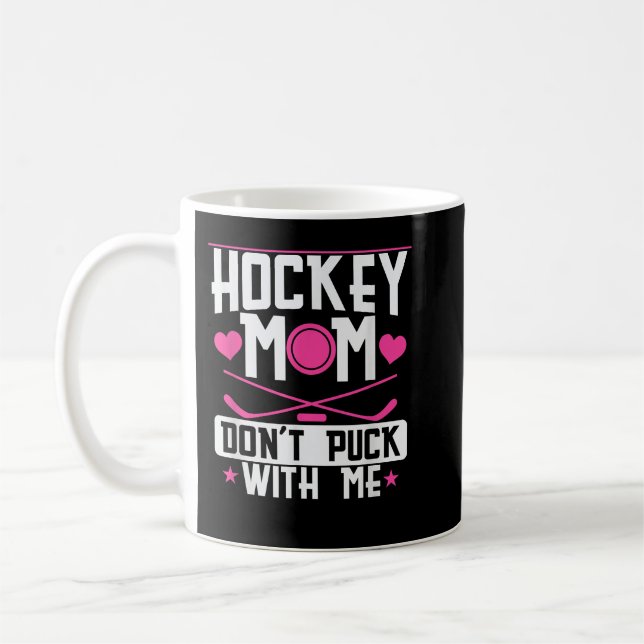 Hockey Mom Dont Puck with Me Coffee Mug (Left)